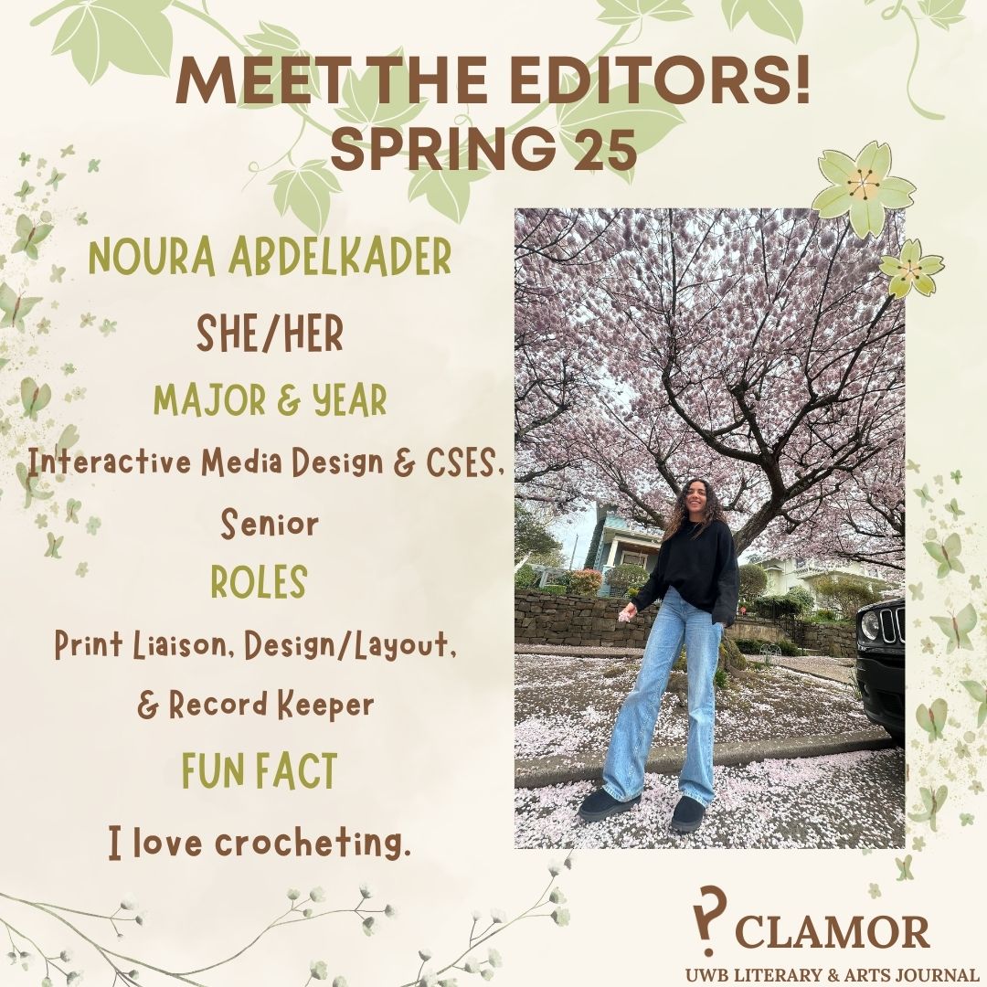 Noura Abdelkader
She/Her
Major & Year: Interactive Media Design & CSES. Senior
Roles: Print Liaison, Design/Layout, & Record Keeper
Fun Fact: I love crocheting.